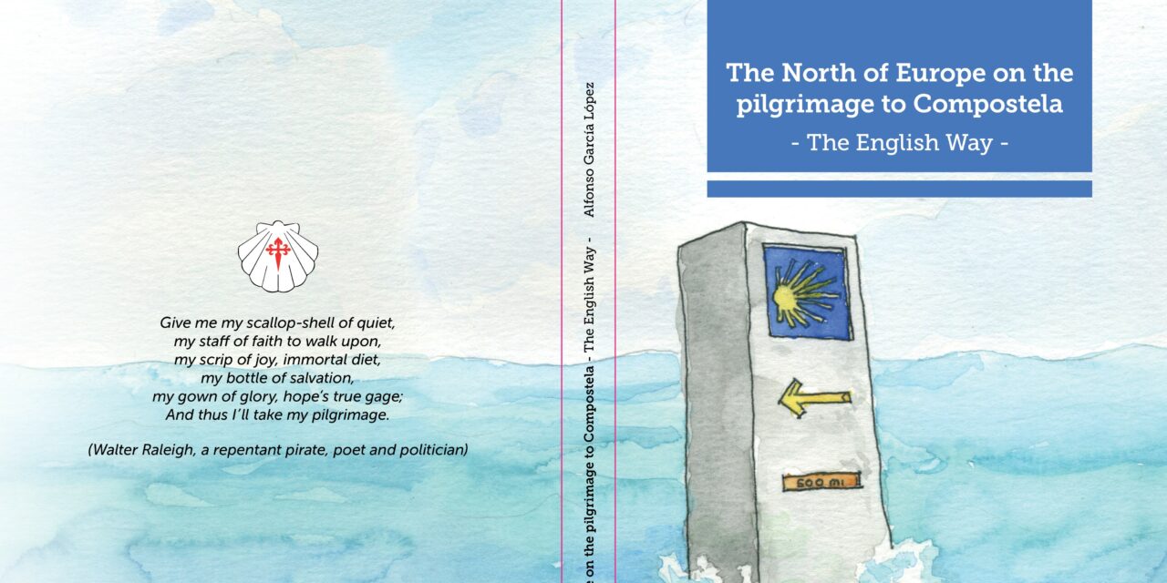 The true historical and geographical dimension of the Camino Inglés, the forgotten way: “The North of Europe on the pilgrimage to Compostela. “The English Way”